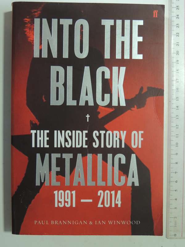 Into The Black: The Inside Story Of Metallica 1991-2014- Paul Brannigan & Ian Winwood