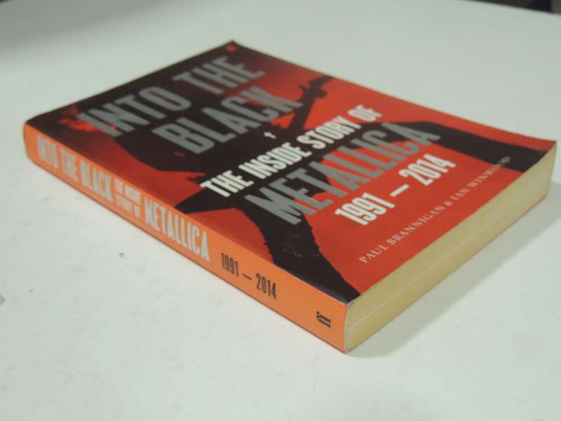 Into The Black: The Inside Story Of Metallica 1991-2014- Paul Brannigan & Ian Winwood