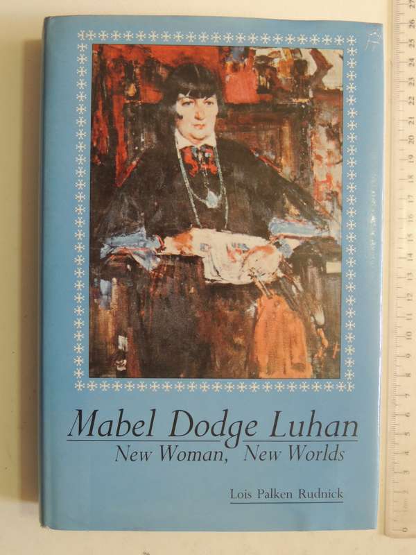 Mabel Dodge Luhan: New Woman, New Worlds - Lois Palken Rudnick