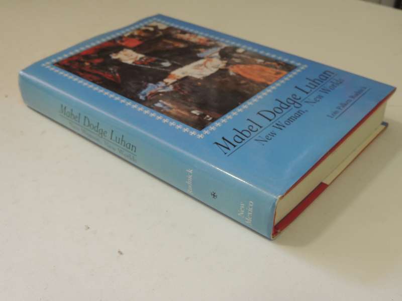 Mabel Dodge Luhan: New Woman, New Worlds - Lois Palken Rudnick