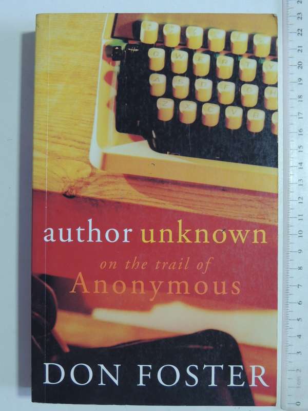 Author Unknown: On The Trail Of Anonymous - Don Foster