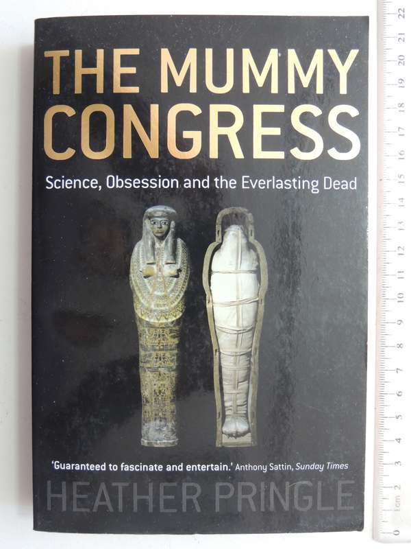 The Mummy Congress, Science, Obsession and the Everlasting Dead - Heather Pringle