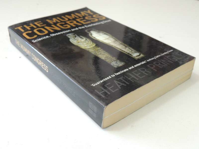 The Mummy Congress, Science, Obsession and the Everlasting Dead - Heather Pringle