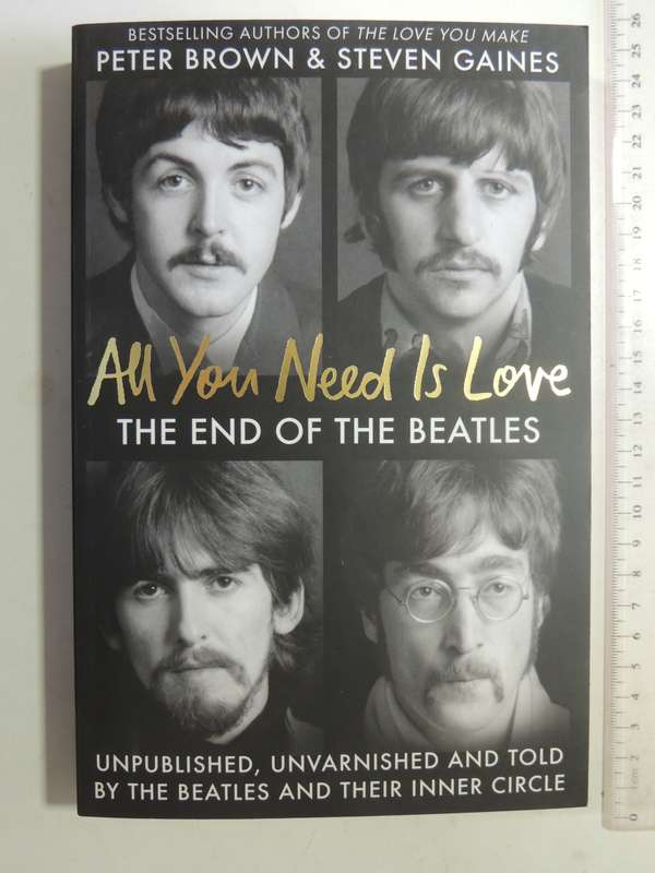 All You Need Is Love: The End Of The Beatles - Peter Brown & Steven Gaines