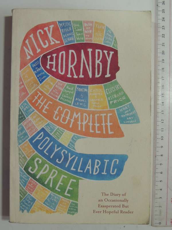 The Complete Polysyllabic Spree: Diary Of..Occasionally Exasperated..Ever Hopeful Reader Nick Hornby