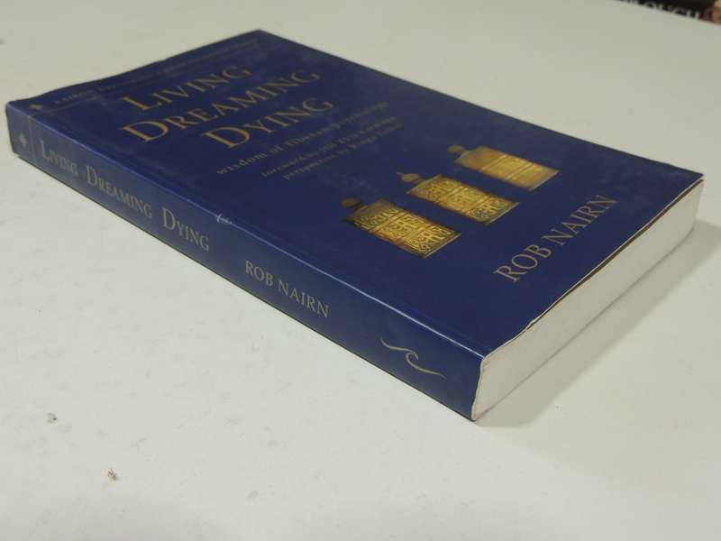 Living Dreaming Dying: Wisdom Of Tibetan Psychology - Rob Nairn