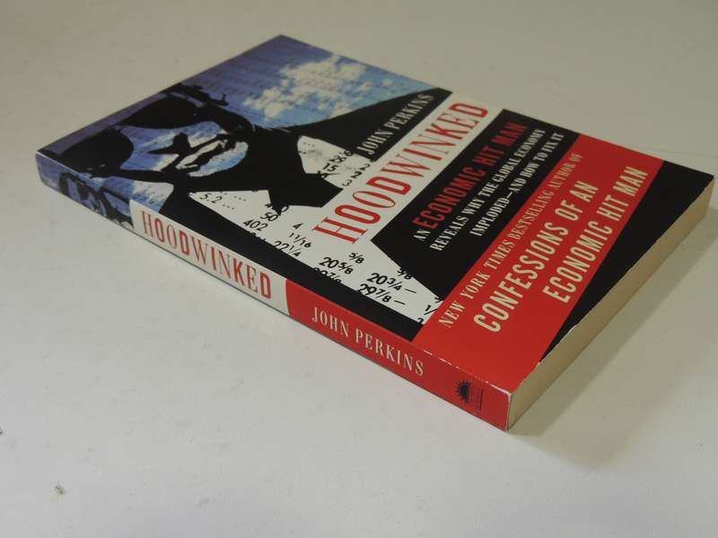 Hoodwinked An Economic Hit Man Reveals Why The Global Economy Imploded, & How To Fix ItJohn Perkins