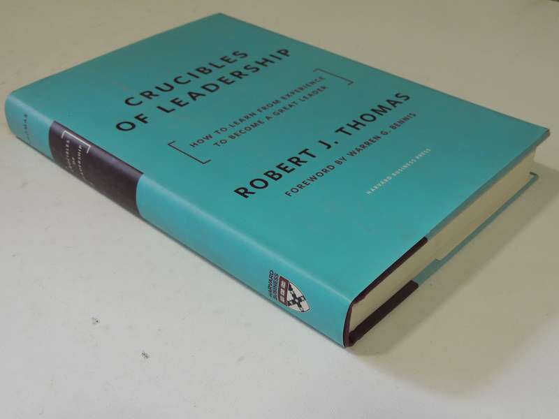 Crucibles Of Leadership: How To Learn From Experience To Become A Great Leader - Robert J. Thomas