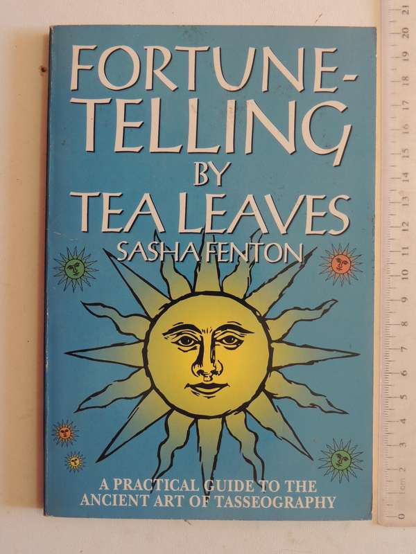 Fortune-Telling By Tea Leaves: A Practical Guide To The Ancient Art Of Tasseography- Sasha Fenton