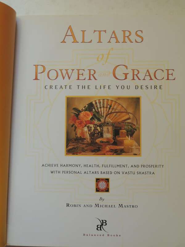 Altars Of Power And Grace: Create The Life You Desire- Robin And Michael Mastro