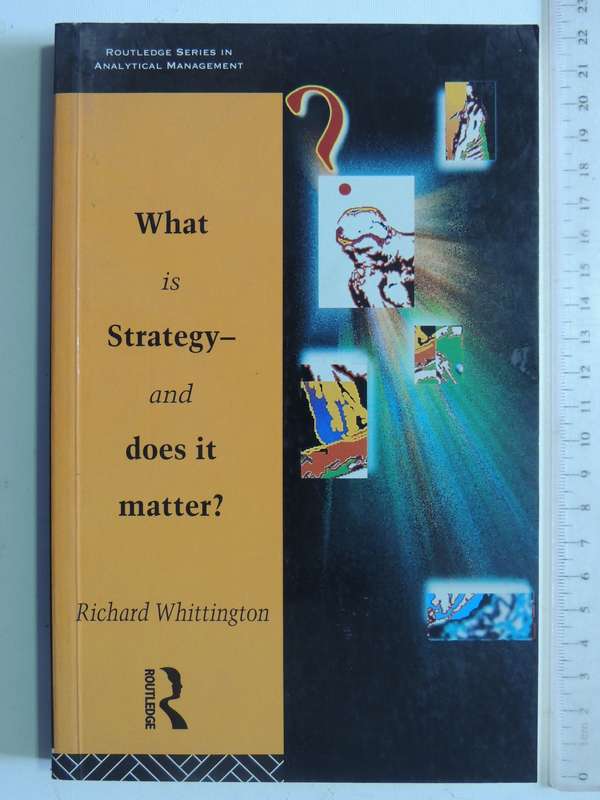 What Is Strategy - And Does It matter - Richard Whittington