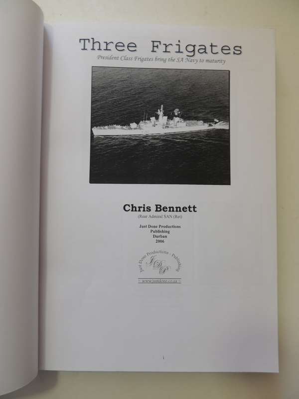 Three Frigates - The South African Navy Comes Of Age  Rear Admiral Chris Bennett (SAN) (Retd)