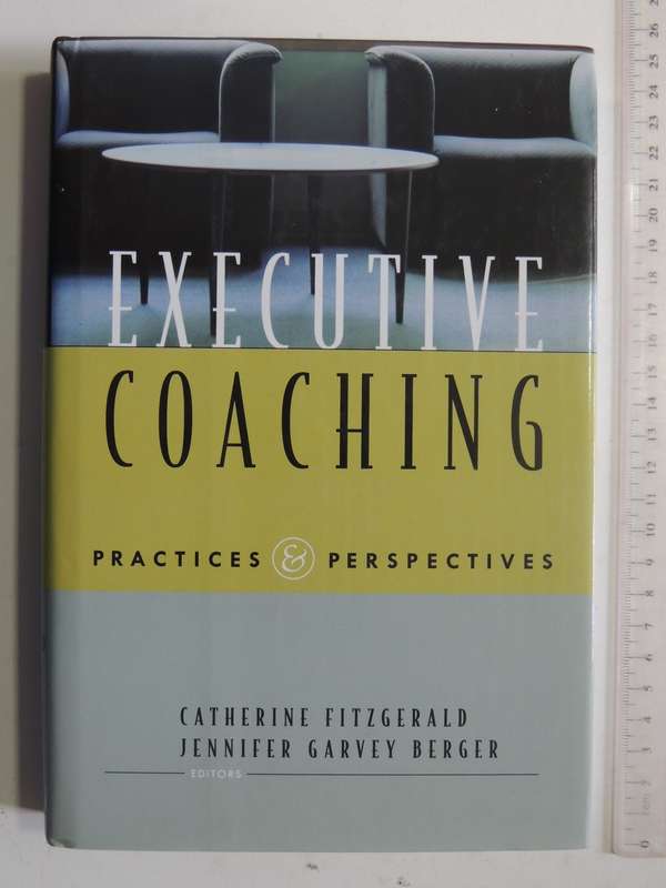 Executive Coaching : Practices & Perspective - Catherine Fitzgerald & Jennifer Garvey Berger