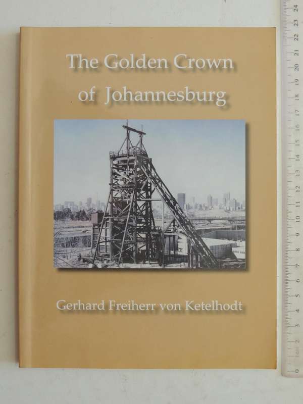 The Golden Crown Of Johannesburg -  Gerhard Freiherr Von Ketelhodt     Inscribed by author