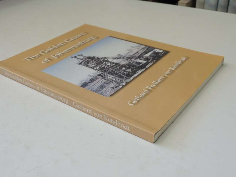 The Golden Crown Of Johannesburg -  Gerhard Freiherr Von Ketelhodt     Inscribed by author