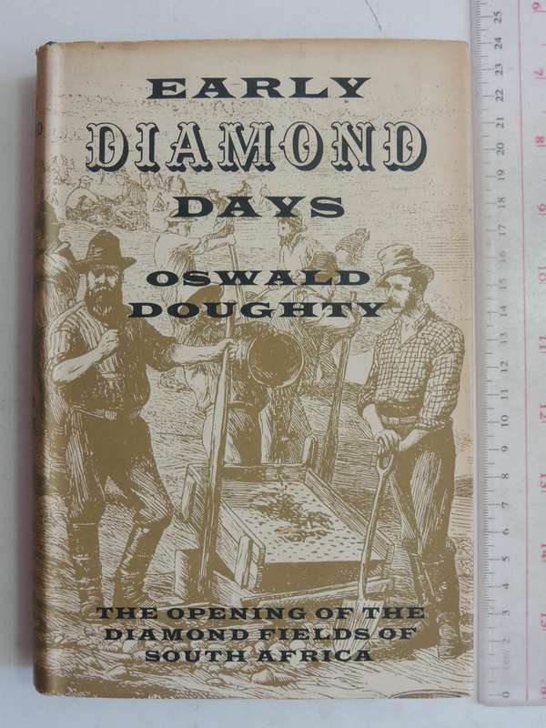Early Diamond Days: The Opening Of The Diamond Fields Of South Africa - Oswald Doughty
