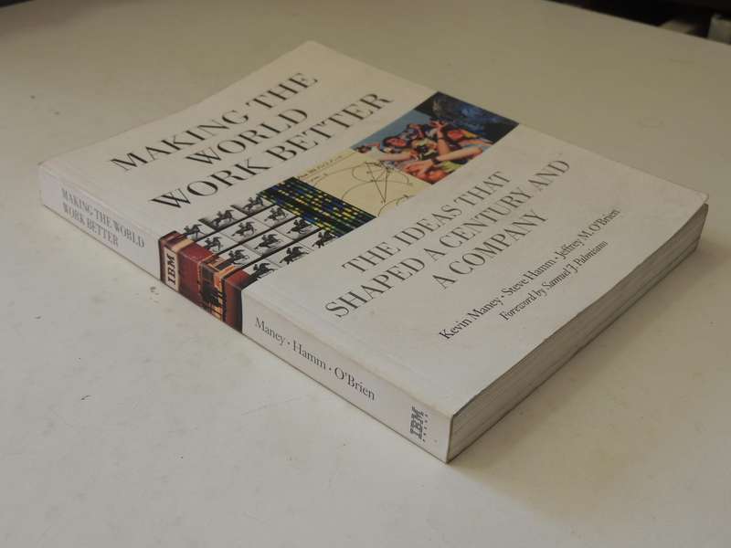 Making The World Work Better: The Ideas That Shaped A Century And A Company - Kevin Maney et al