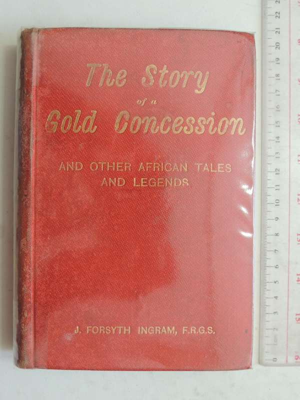 The Story Of A Gold Concession And Other African Tales And Legends - J. Forsyth Ingram, F.R.G.S.