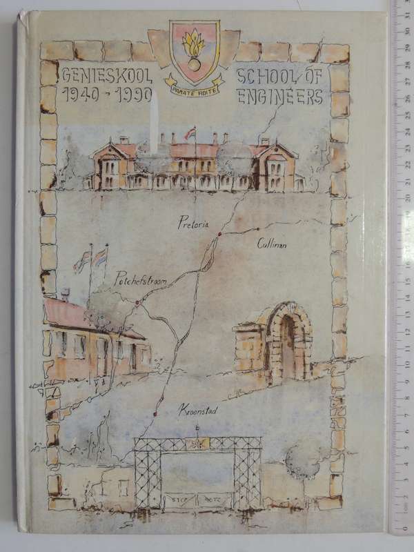 Die Geskiedenis van Genieskool 1940-1990 - School of Engineers The History  ed Cmdt. JC Rabe