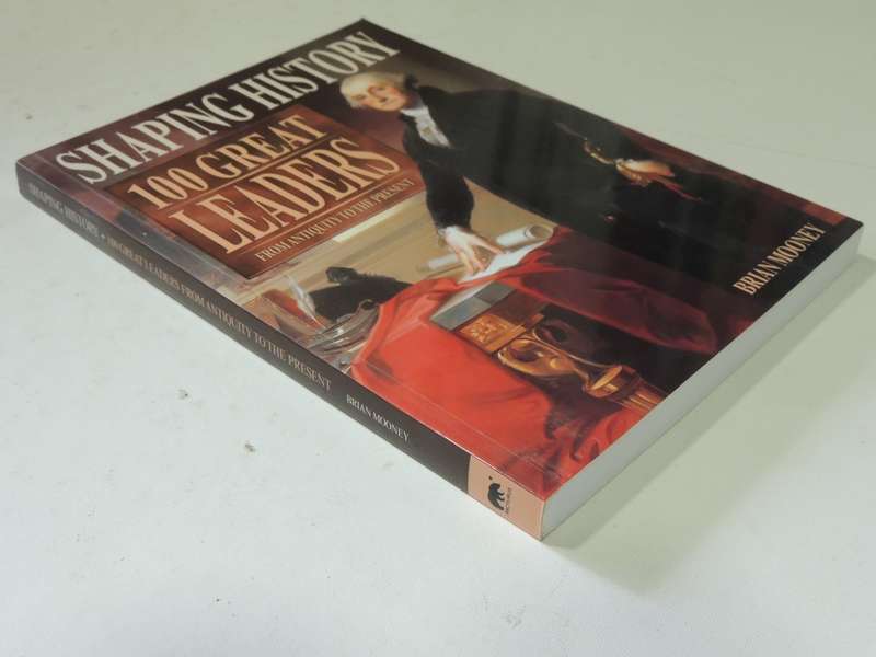 Shaping History: 100 Great Leaders From Antiquity To The Present - Brian Mooney