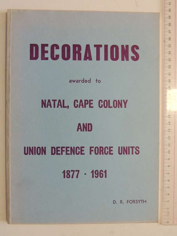 Decorations Awarded To Natal, Cape Colony And Union Defence Force Units 1877 - 1961  D.R. Forsyth