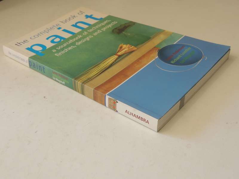 The Complete Book Of Paint: A Sourcebook Of Techniques, Finishes, Designs & Projects -Lynne Robinson