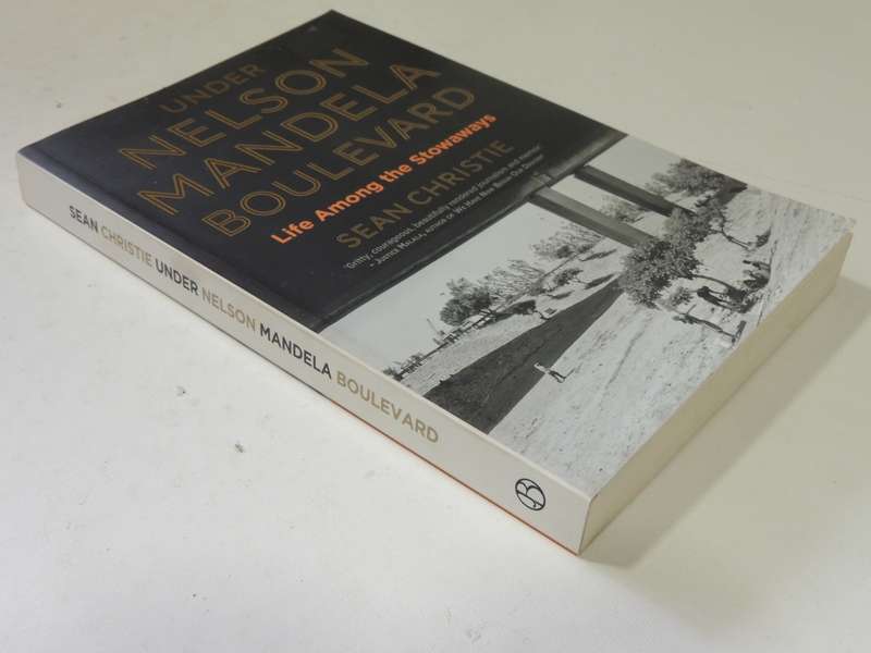 Under Nelson Mandela Boulevard: Life Among The Stowaways - Sean Christie