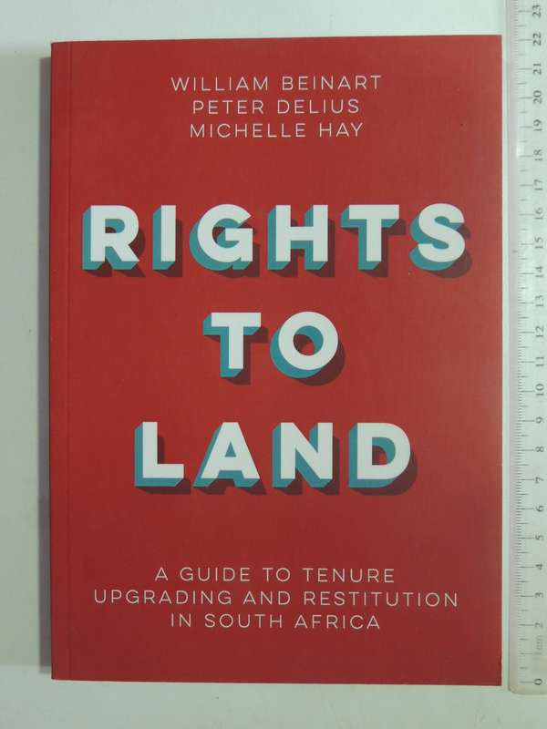 Rights To Land: A Guide To Tenure Upgrading And Restitution In South Africa William Beinart, Peter D