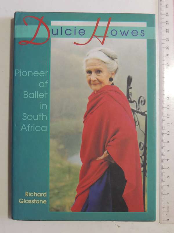 Dulcie Howes - Pioneer of Ballet in South Africa - Richard Glasstone