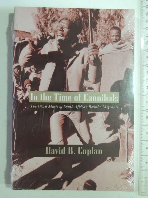 In The Time Of Cannibals: The Word Music Of South Africa's Basotho Migrants- David B Coplan