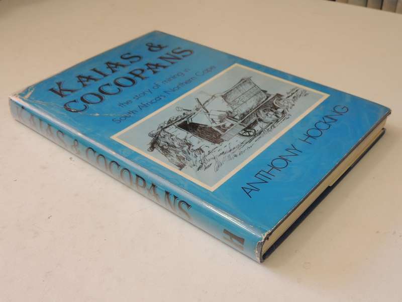 Kaias & Cocopans: The Story Of Mining In South Africa's Northern Cape - Anthony Hocking