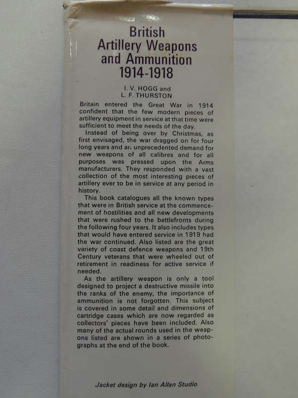 British Artillery Weapons & Ammunition 1914-1918  I.V. Hogg & L.F. Thurston