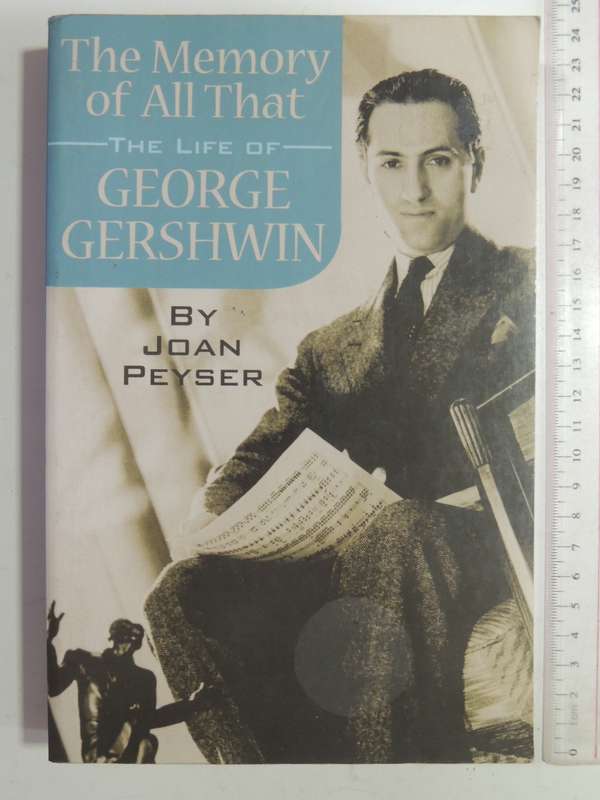 The Memory Of All That: The Life Of George Gershwin - Joan Peyser