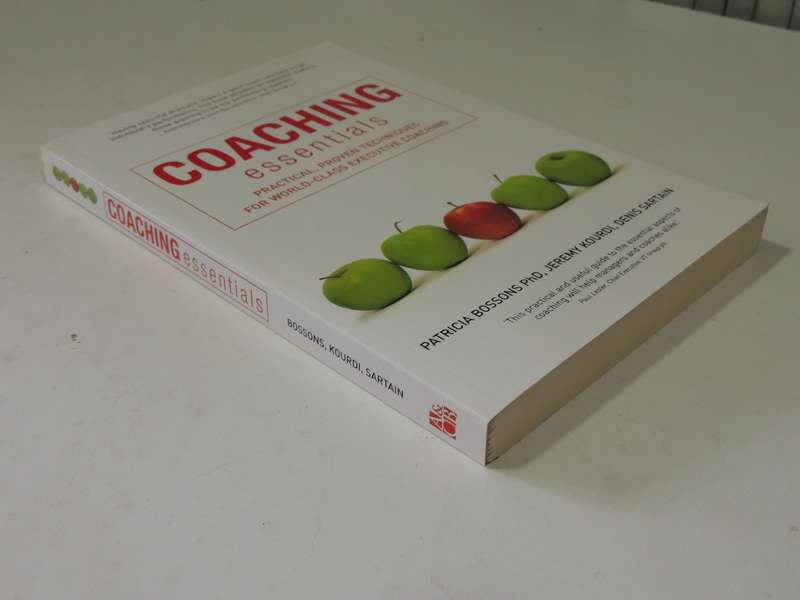 Coaching Essentials: Practical, Proven Techniques For World-Class Executive Coaching Patricia Bosson