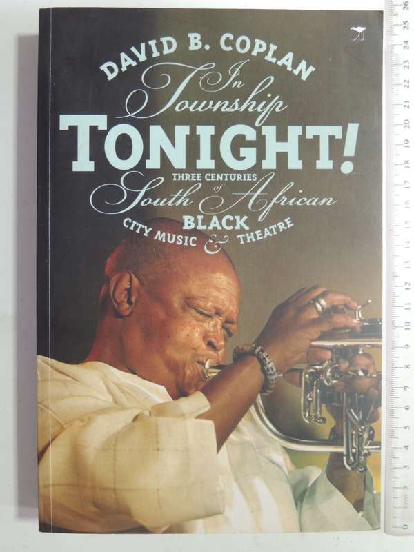 In Township Tonight!:3 Centuries Of South African Black City Music & Theatre David Coplan Inscribed