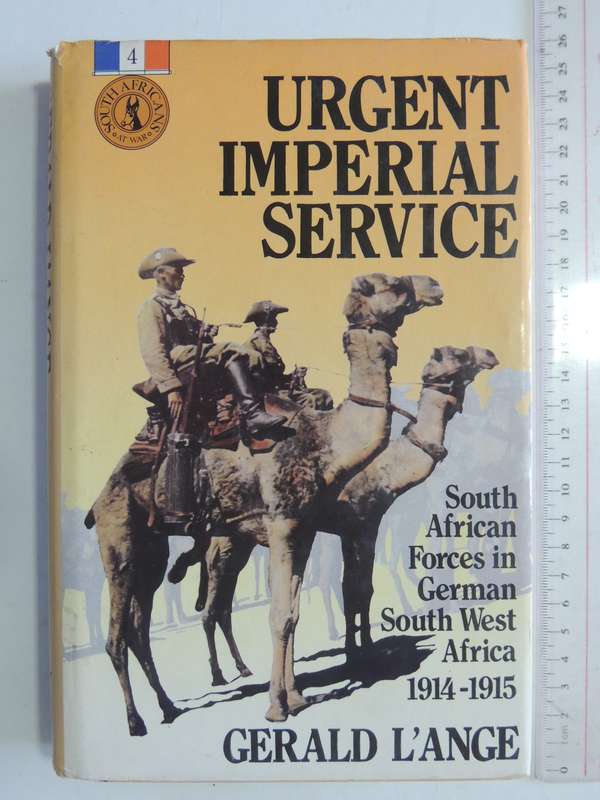 Urgent Imperial Service - South African Forces In German South West Africa 1914-1915  Gerald L'Ange