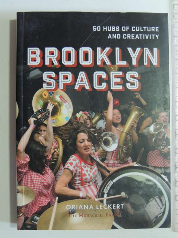 Brooklyn Spaces: 50 Hubs Of Culture And Creativity - Orianna Leckert