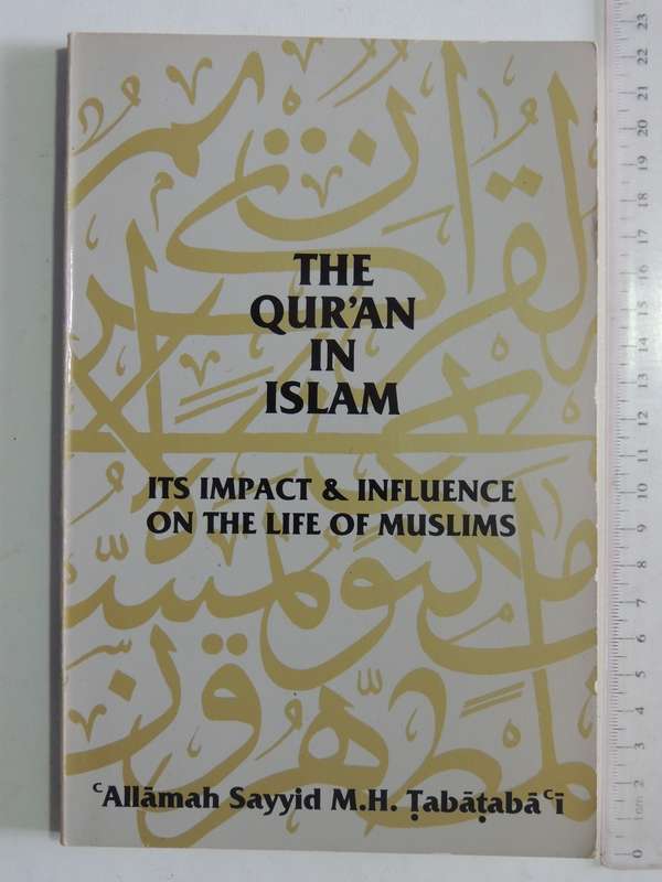 The Qur'an In Islam: Its Impact & Influence On The Life Of Muslims - Allamah Sayyid M.H. Tabatabai