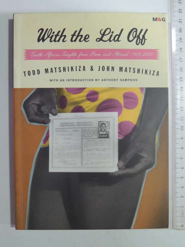 With The Lid Off: South African Insights From Home And Abroad 1959-2000 - Todd & John Matshikiza