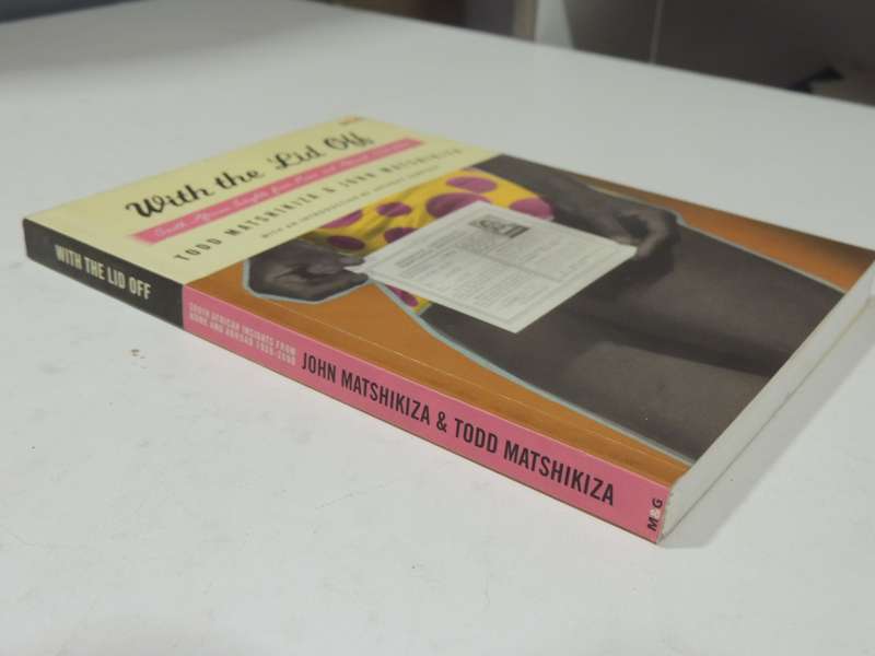 With The Lid Off: South African Insights From Home And Abroad 1959-2000 - Todd & John Matshikiza