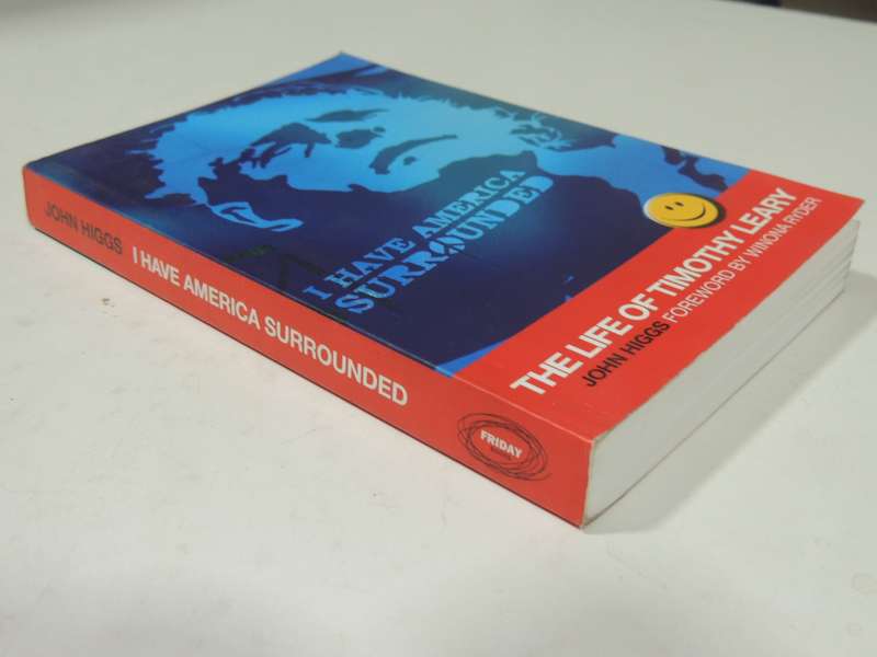 I Have America Surrounded: The Life Of Timothy Leary- John Higgs