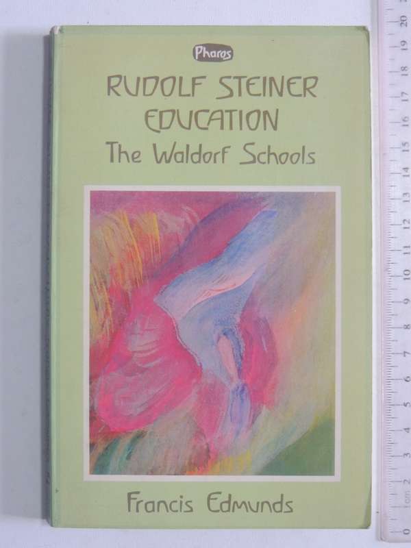 Rudolf Steiner Education: The Waldorf Schools - Francis Edmunds