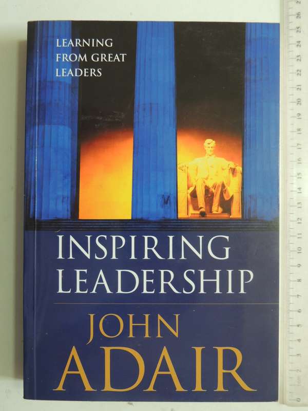 Inspiring Leadership: Learning From Great Leaders - John Adair