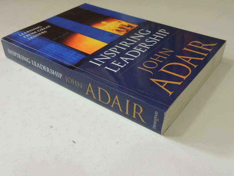 Inspiring Leadership: Learning From Great Leaders - John Adair