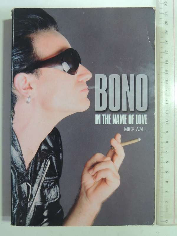 Bono: In The Name Of Love - Mick Wall