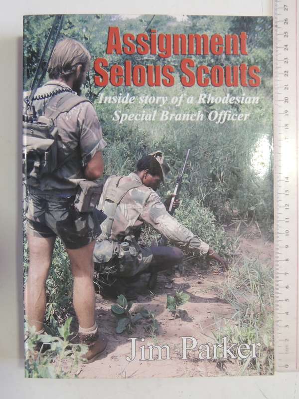 Assignment Selous Scouts - Inside Story Of A Rhodesian Special Branch Officer Jim Parker