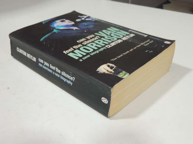 Can You Feel The Silence? Van Morrison A New Biography - Clinto Heylin