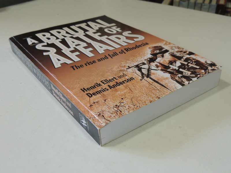 A Brutal State Of Affairs - The Rise And Fall Of Rhodesia  Henrik Ellert & Denis Anderson