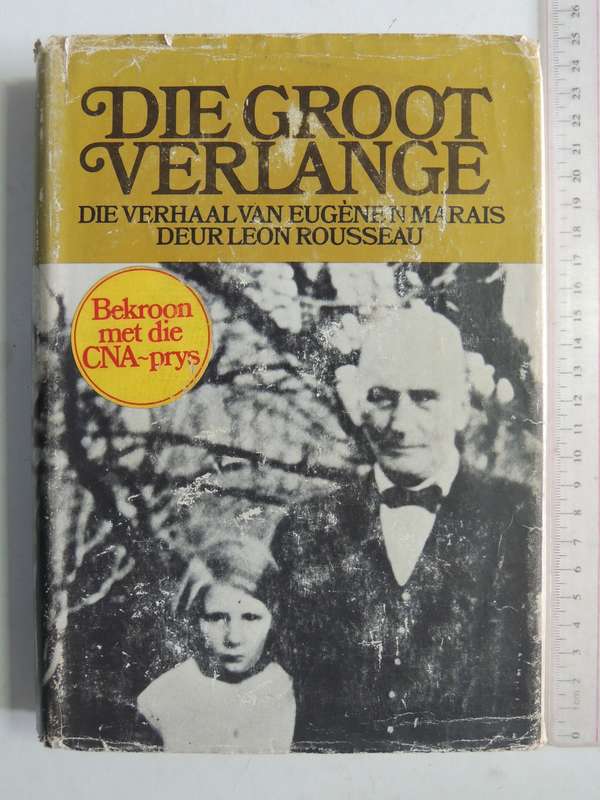 Die Groot Verlange: Die Verhaal Van Eugene N. Marais - Leon Rousseau     IN AFRIKAANS