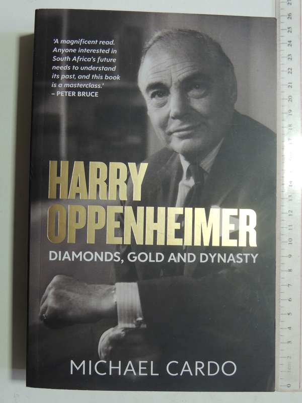 Harry Oppenheimer: Diamonds, Gold and Dynasty - Michael Cardo   (2023)